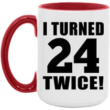 48th Birthday I Turned 24 Twice - 15oz Accent Mug Red