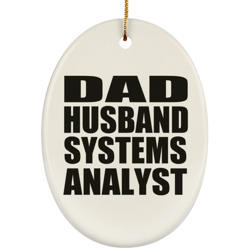 Dad Husband Systems Analyst - Oval Ornament