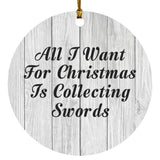 All I Want For Christmas Is Collecting Swords - Circle Ornament F