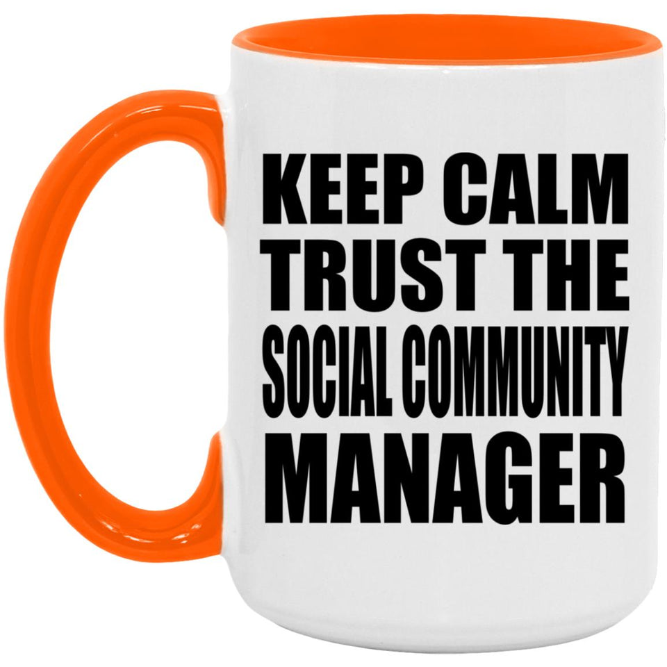 Keep Calm and Trust The Social Community Manager - 15oz Accent Mug Orange