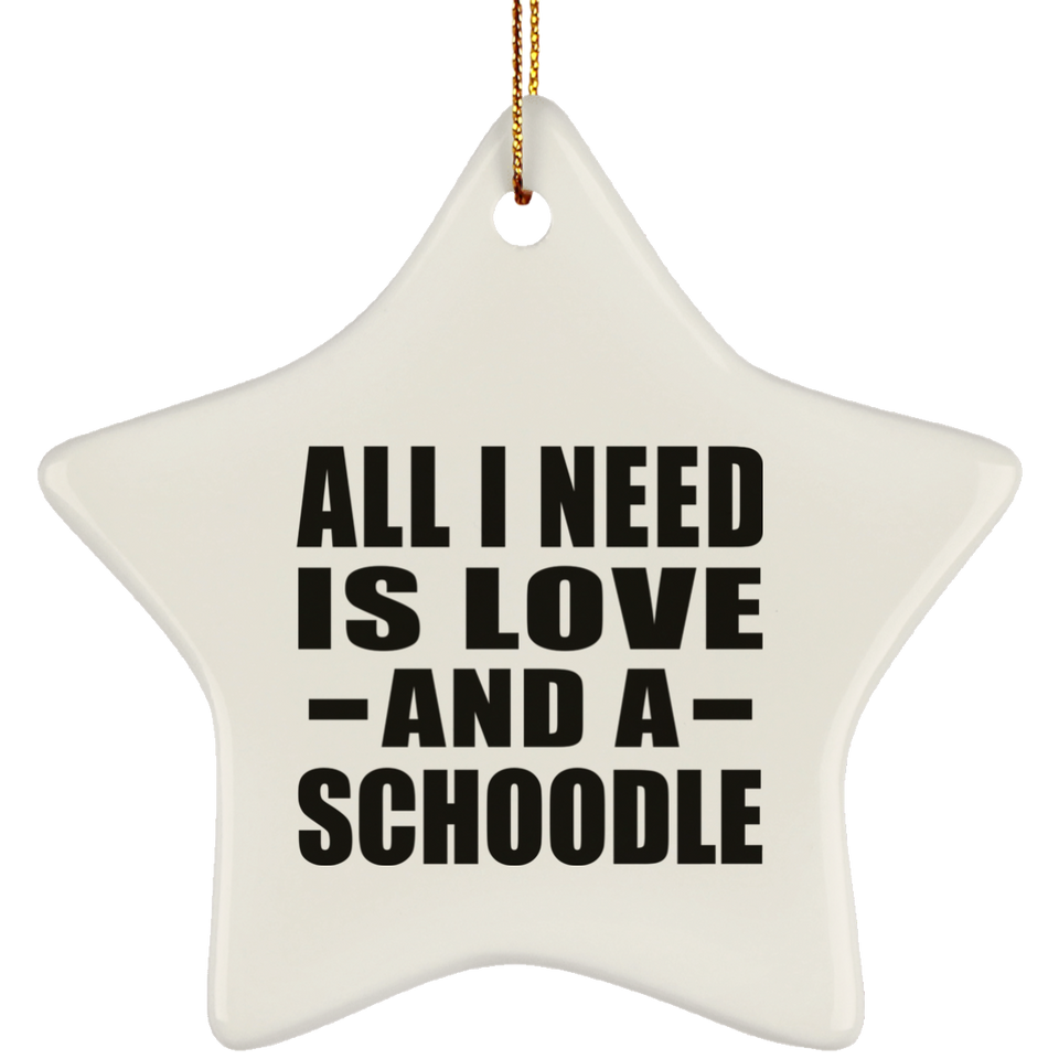 All I Need Is Love And A Schoodle - Star Ornament