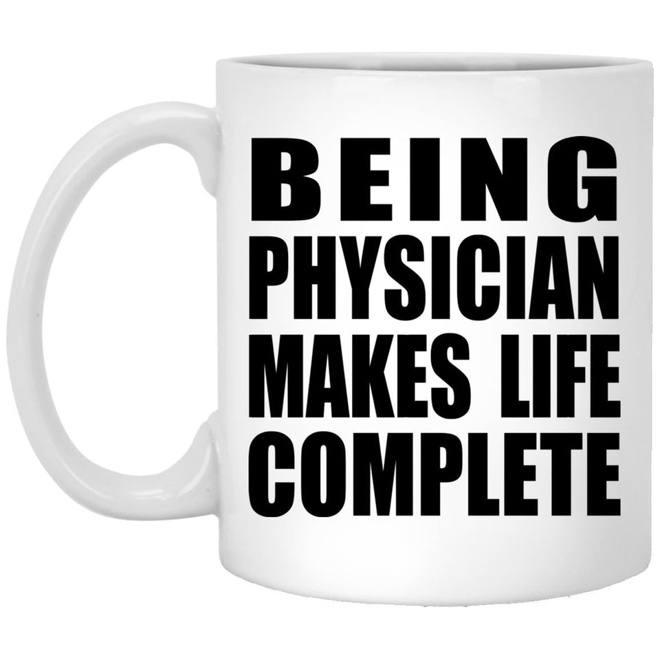 Being Physician Makes Life Complete - 11oz Coffee Mug
