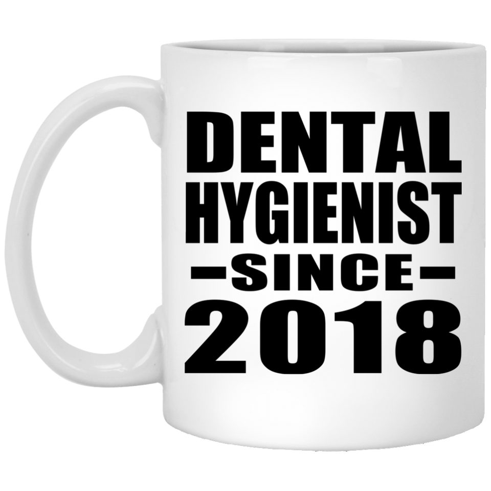 Dental Hygienist Since 2018 - 11 Oz Coffee Mug
