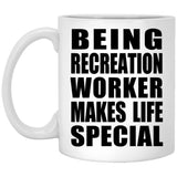 Being Recreation Worker Makes Life Special - 11oz Coffee Mug