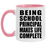 Being School Principal Makes Life Complete - 11oz Accent Mug Pink
