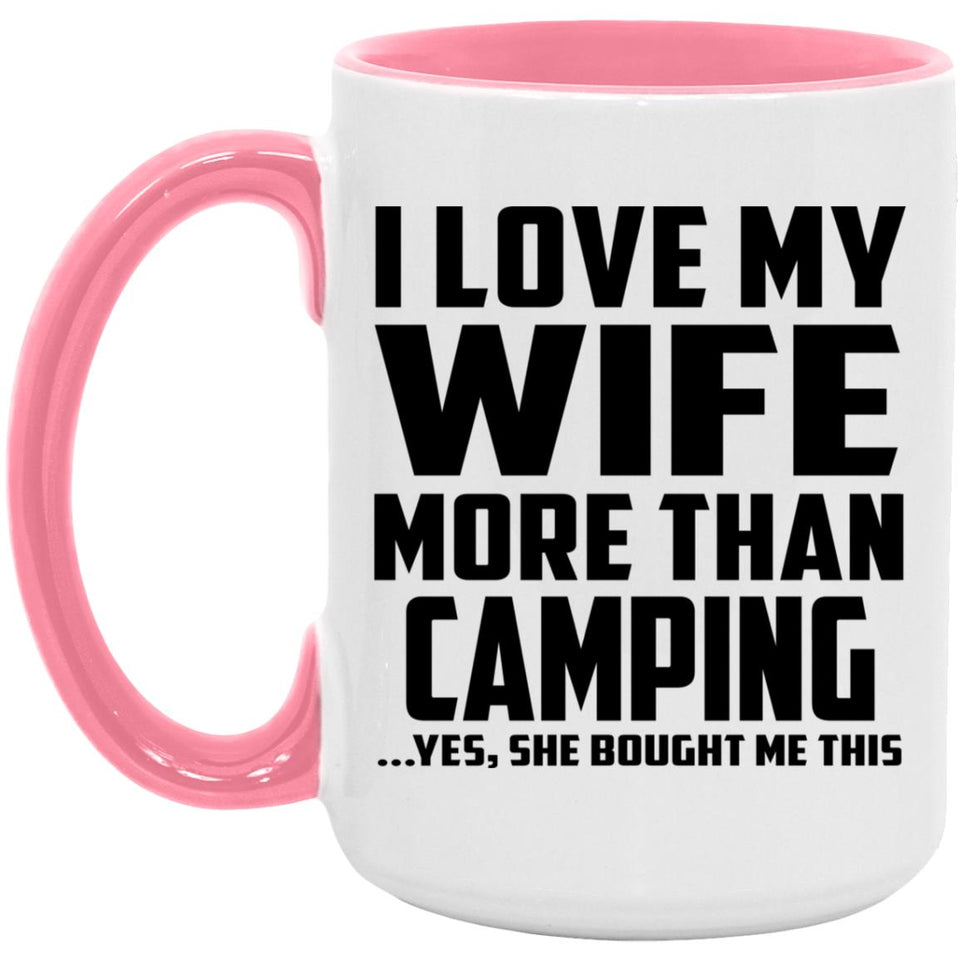 I Love My Wife More Than Camping - 15oz Accent Mug Pink