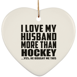 I Love My Husband More Than Hockey - Heart Ornament