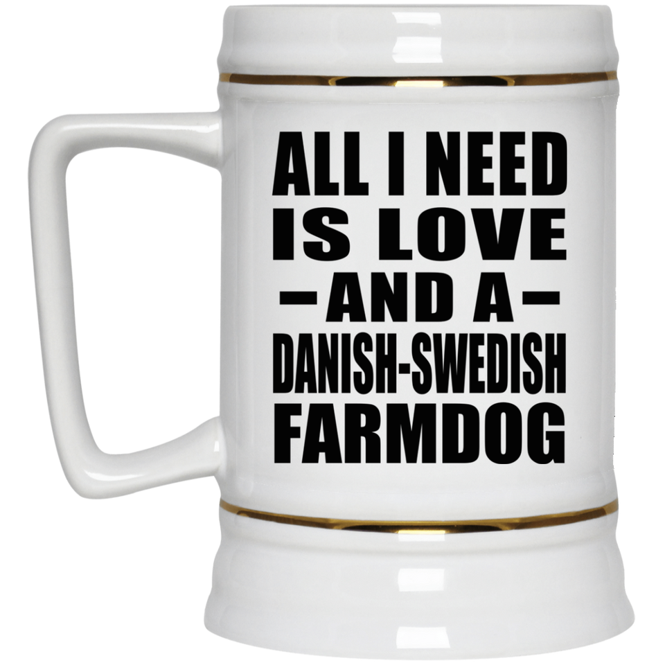 All I Need Is Love And A Danish-Swedish Farmdog - Beer Stein