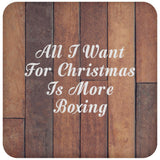 All I Want For Christmas Is More Boxing - Drink Coaster E