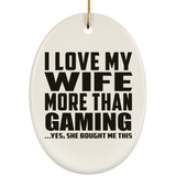 I Love My Wife More Than Gaming - Oval Ornament