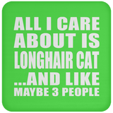 All I Care About Is Longhair Cat - Drink Coaster
