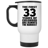 33rd Birthday First 33 Years of Childhood Are The Hardest - White Travel Mug