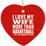 I Love My Wife More Than Basketball - Heart Ornament