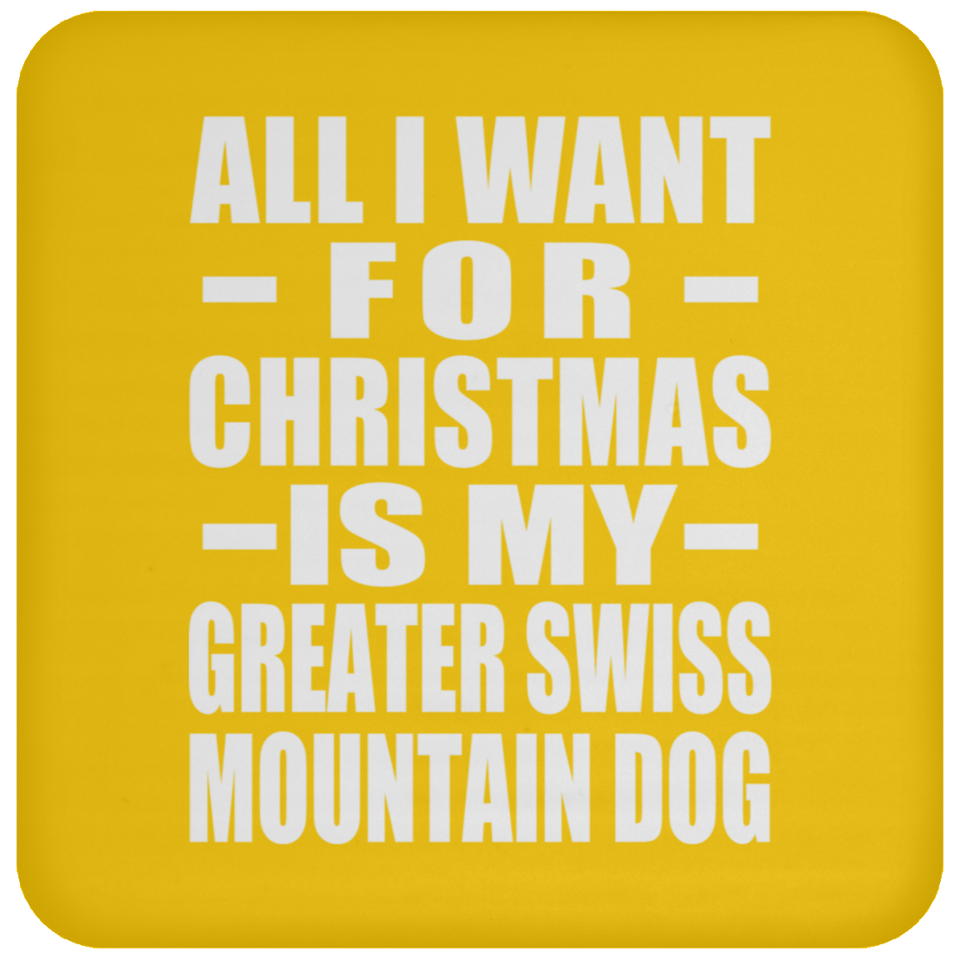 All I Want For Christmas Is My Greater Swiss Mountain Dog - Coaster