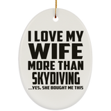 I Love My Wife More Than Skydiving - Oval Ornament