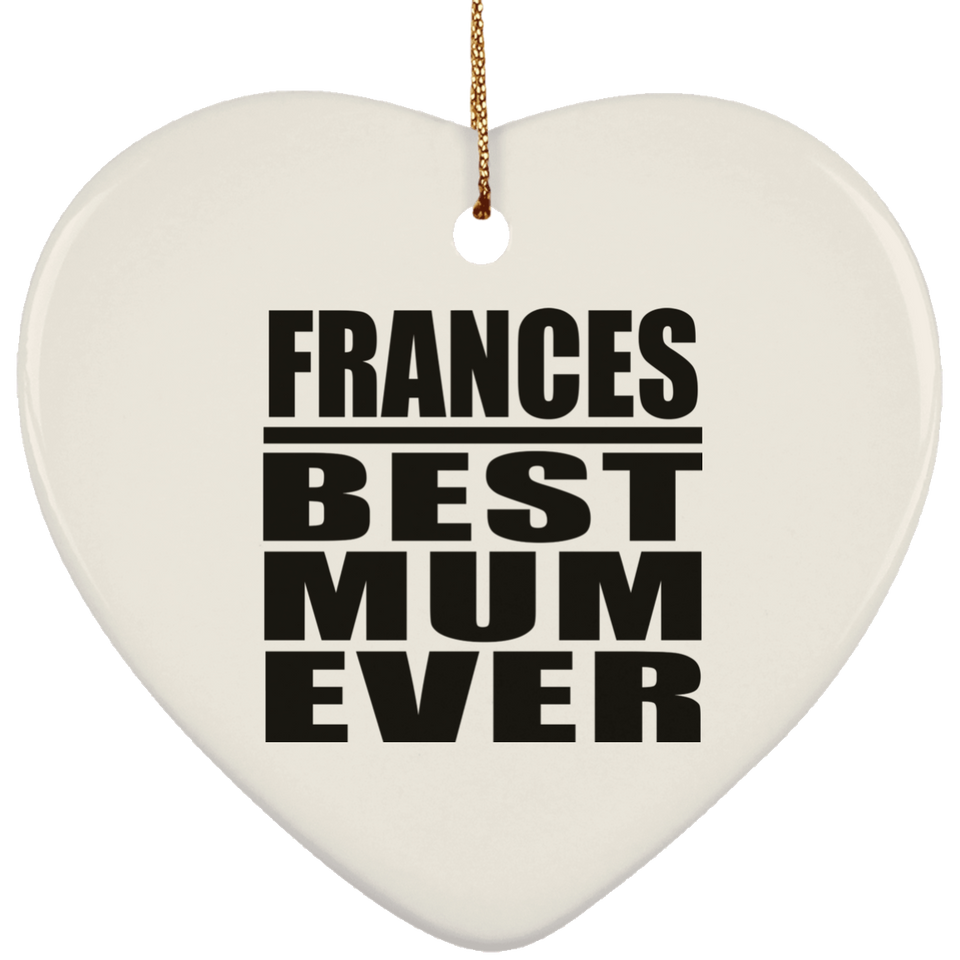 Frances Best Mum Ever - Heart Ornament