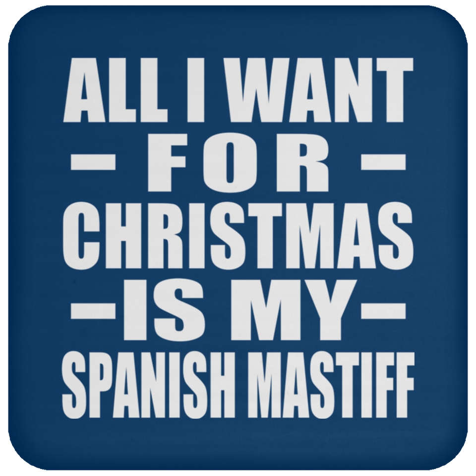 All I Want For Christmas Is My Spanish Mastiff - Coaster