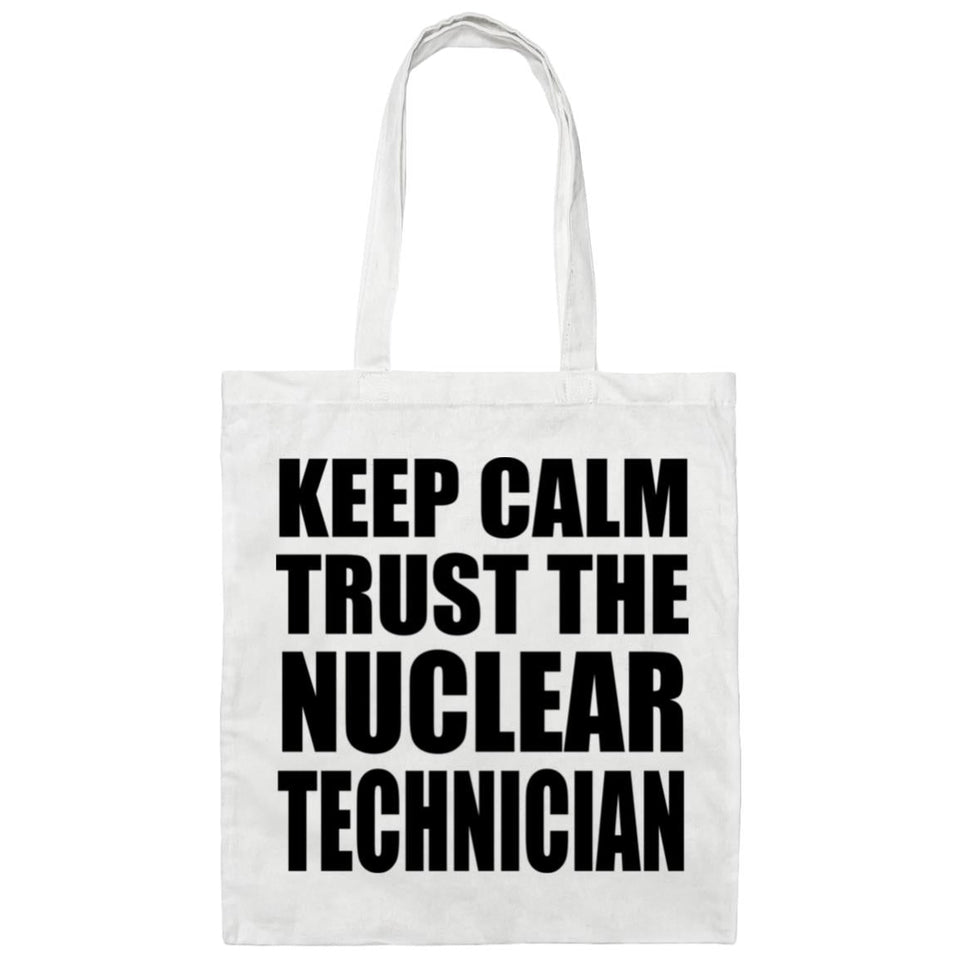 Keep Calm and Trust The Nuclear Technician - Tote Bag White