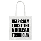 Keep Calm and Trust The Nuclear Technician - Tote Bag White