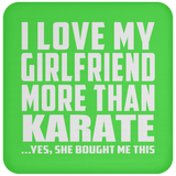 I Love My Girlfriend More Than Karate - Drink Coaster