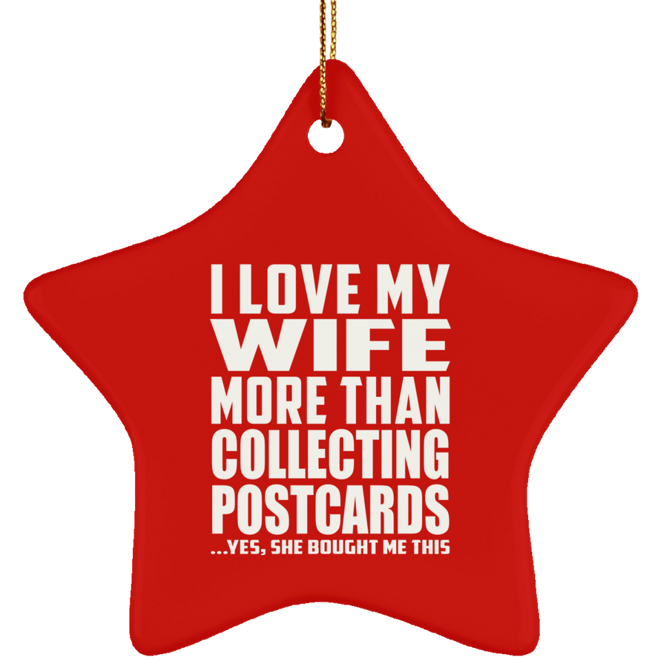 I Love My Wife More Than Collecting Postcards - Star Ornament