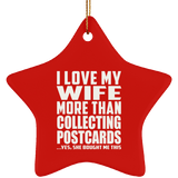 I Love My Wife More Than Collecting Postcards - Star Ornament