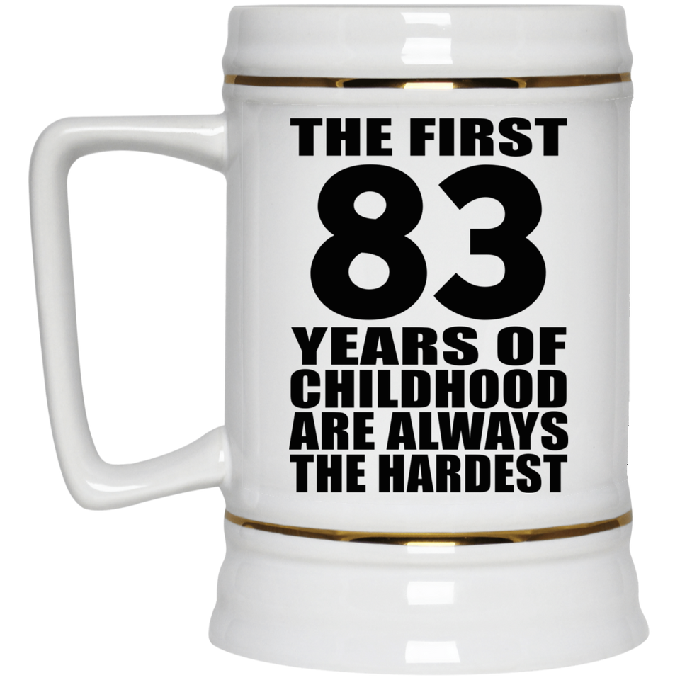 83rd Birthday First 83 Years of Childhood Are The Hardest - Beer Stein