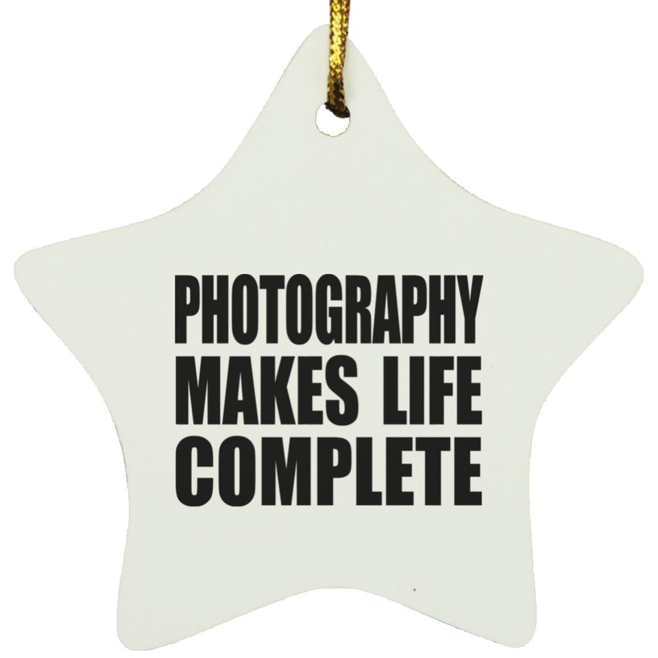 Photography Makes Life Complete - Star Ornament