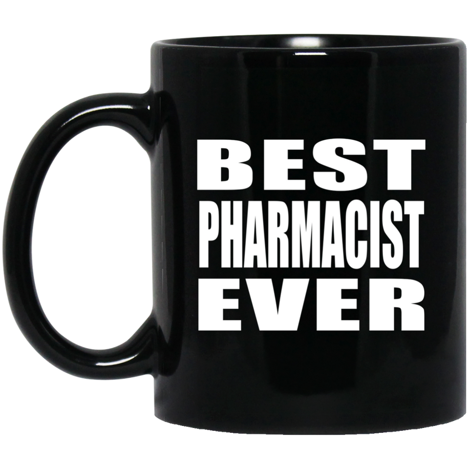 Best Pharmacist Ever - 11 Oz Coffee Mug Black