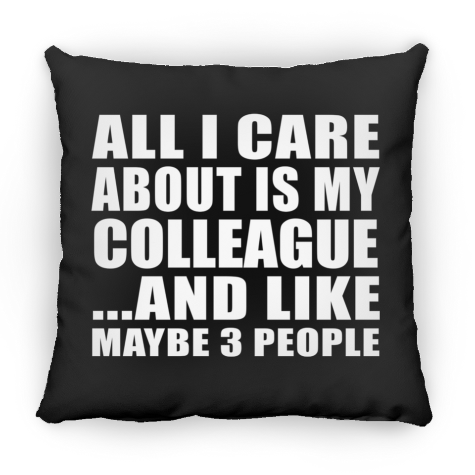 All I Care About Is My Colleague - Throw Pillow Black