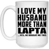 I Love My Husband More Than Lapta - 15 Oz Coffee Mug
