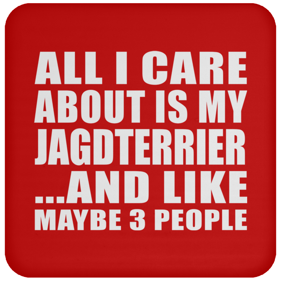 All I Care About Is My Jagdterrier - Drink Coaster