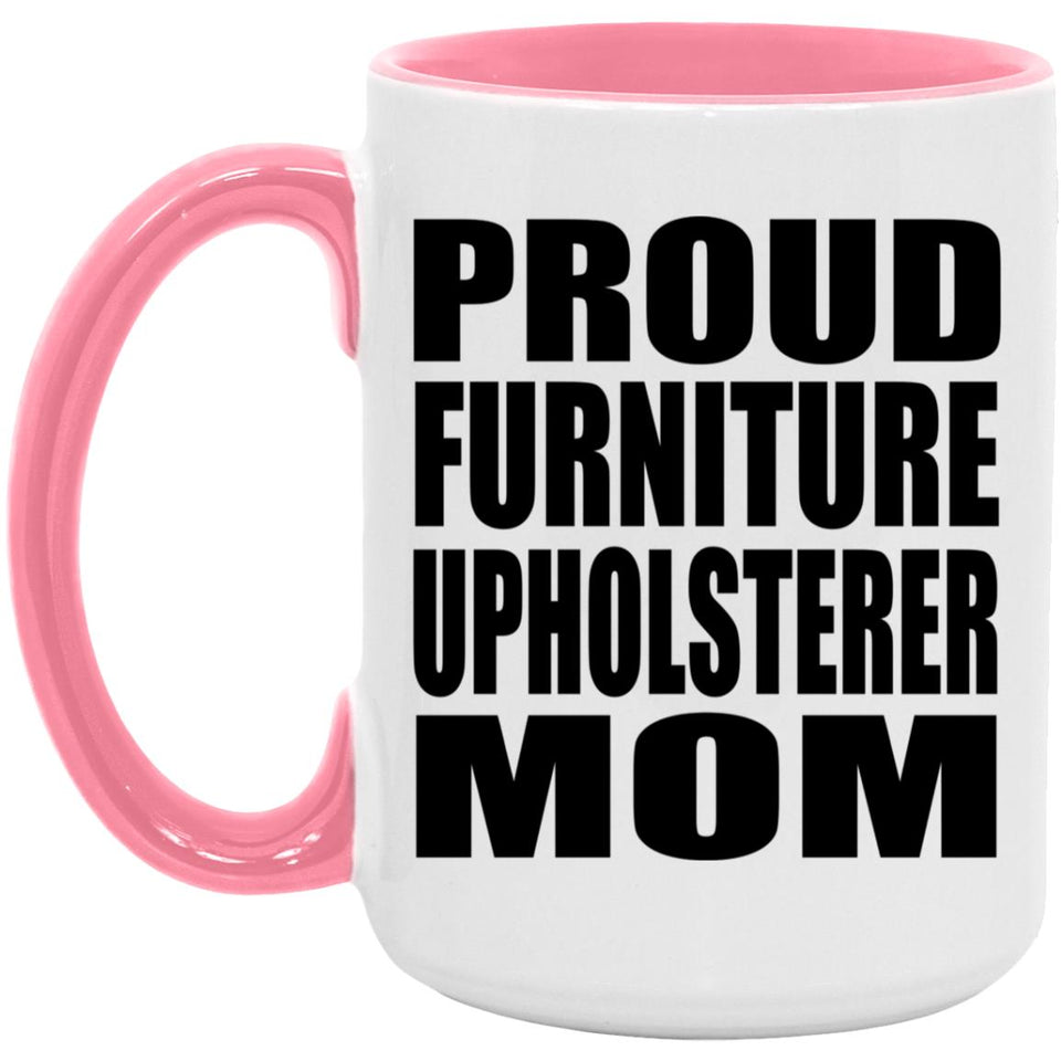 Proud Furniture Upholsterer Mom - 15oz Accent Mug Pink