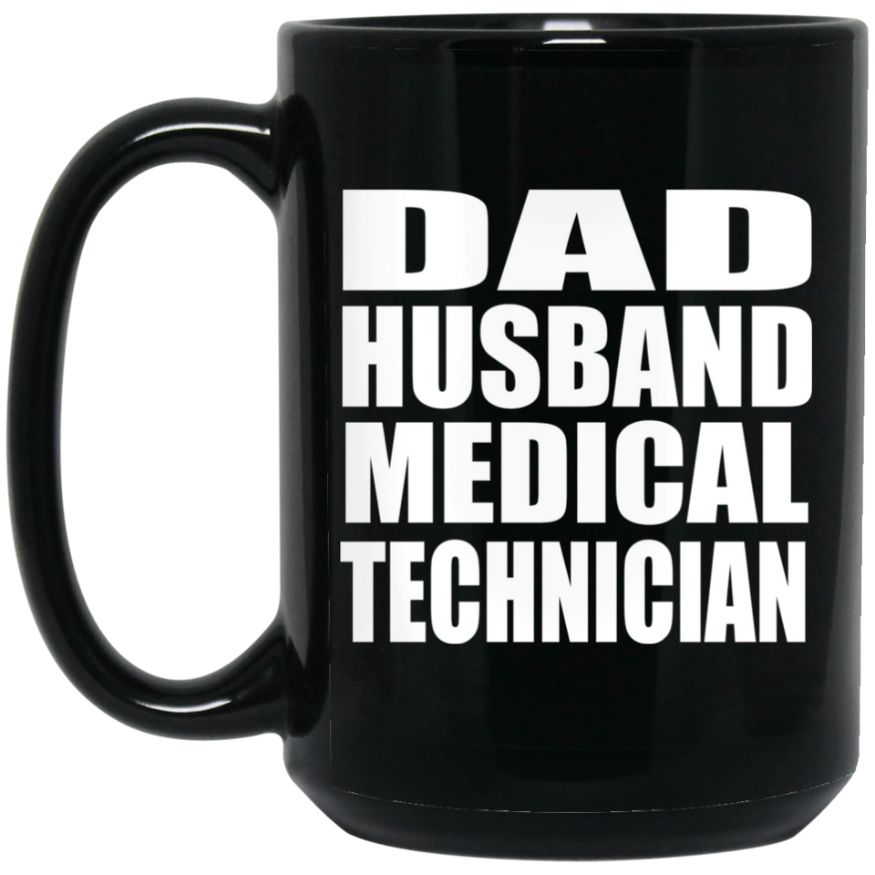 Dad Husband Medical Technician - 15oz Coffee Mug Black