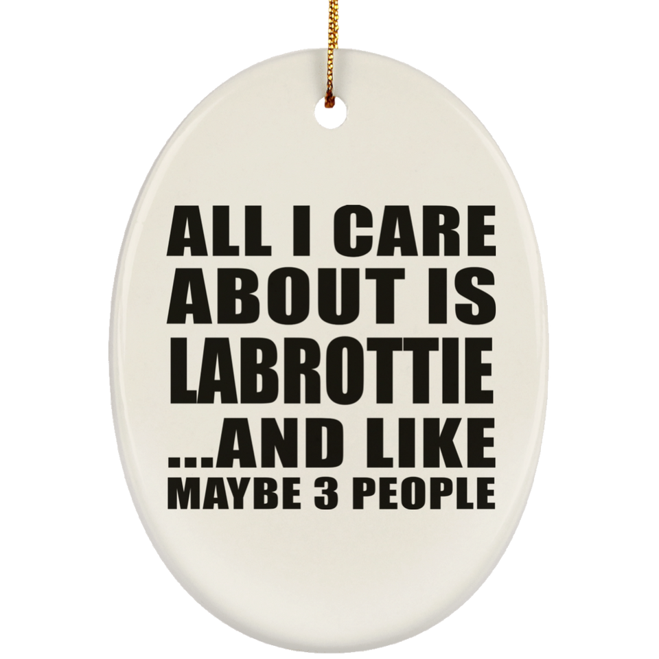 All I Care About Is Labrottie - Oval Ornament