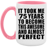 75th Birthday Took 75 Years To Become Awesome & Perfect - 15oz Accent Mug Pink