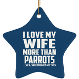 I Love My Wife More Than Parrots - Star Ornament