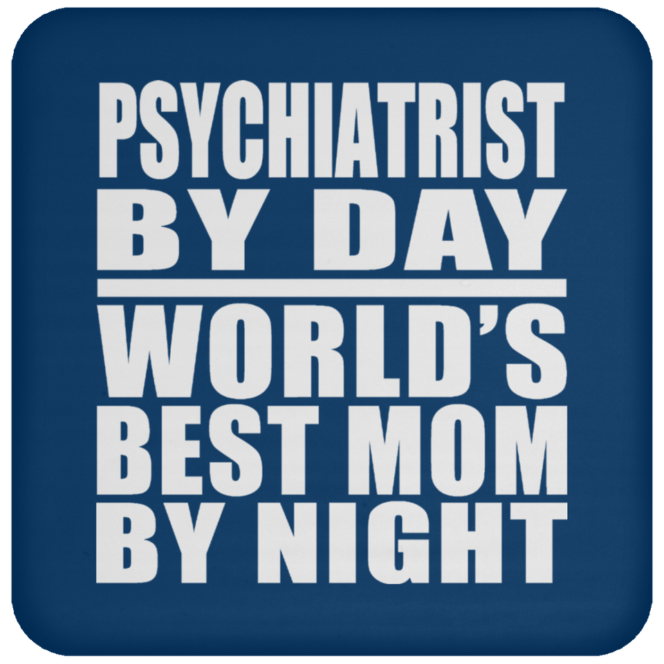 Psychiatrist By Day World's Best Mom By Night - Drink Coaster