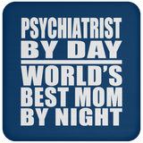 Psychiatrist By Day World's Best Mom By Night - Drink Coaster