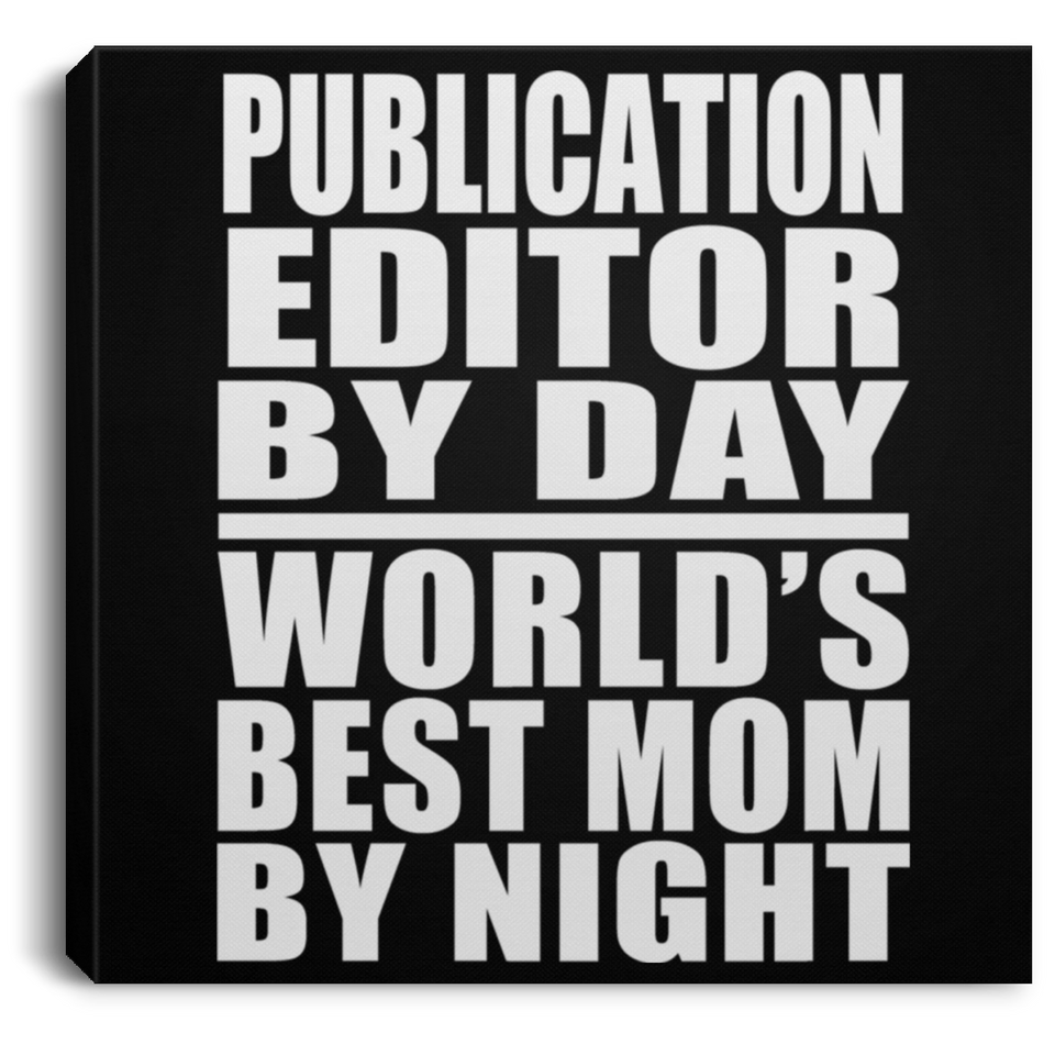 Publication Editor By Day World's Best Mom By Night - Canvas Square