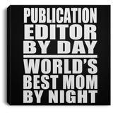 Publication Editor By Day World's Best Mom By Night - Canvas Square