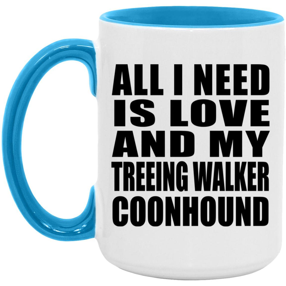 All I Need Is Love And My Treeing Walker Coonhound - 15oz Accent Mug Blue