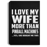 I Love My Wife More Than Pinball Machines - Canvas Portrait