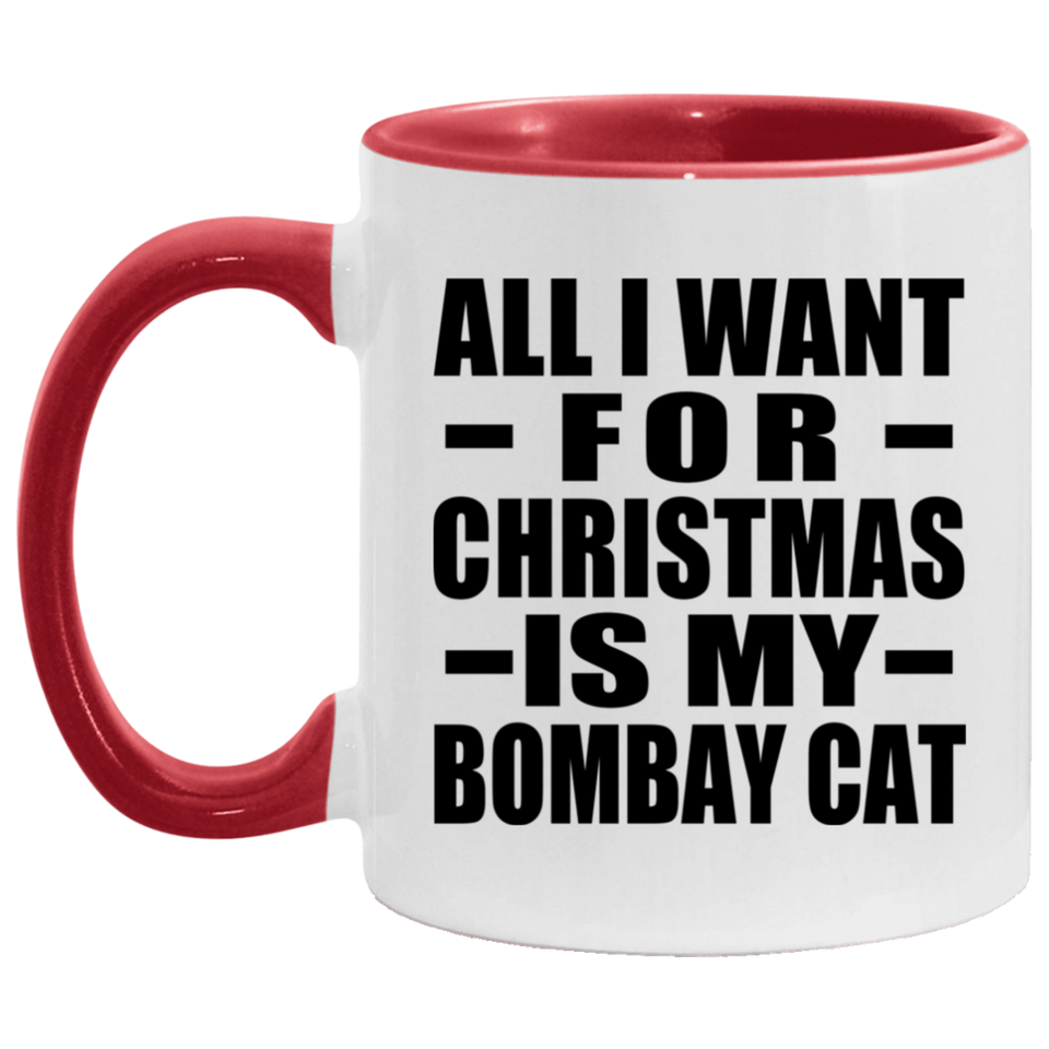 All I Want For Christmas Is My Bombay Cat - 11oz Accent Mug Red