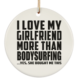 I Love My Girlfriend More Than Bodysurfing - Circle Ornament