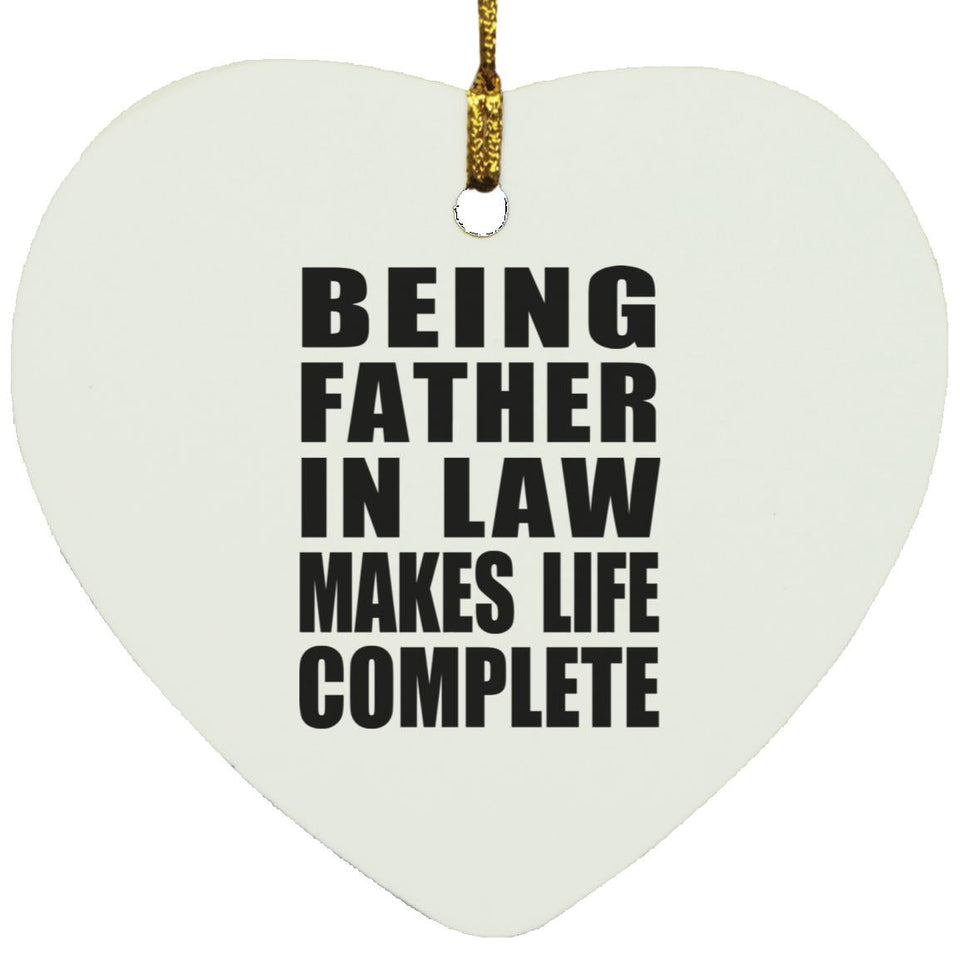 Being Father In Law Makes Life Complete - Heart Ornament