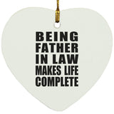 Being Father In Law Makes Life Complete - Heart Ornament