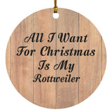 All I Want For Christmas Is My Rottweiler - Circle Ornament C