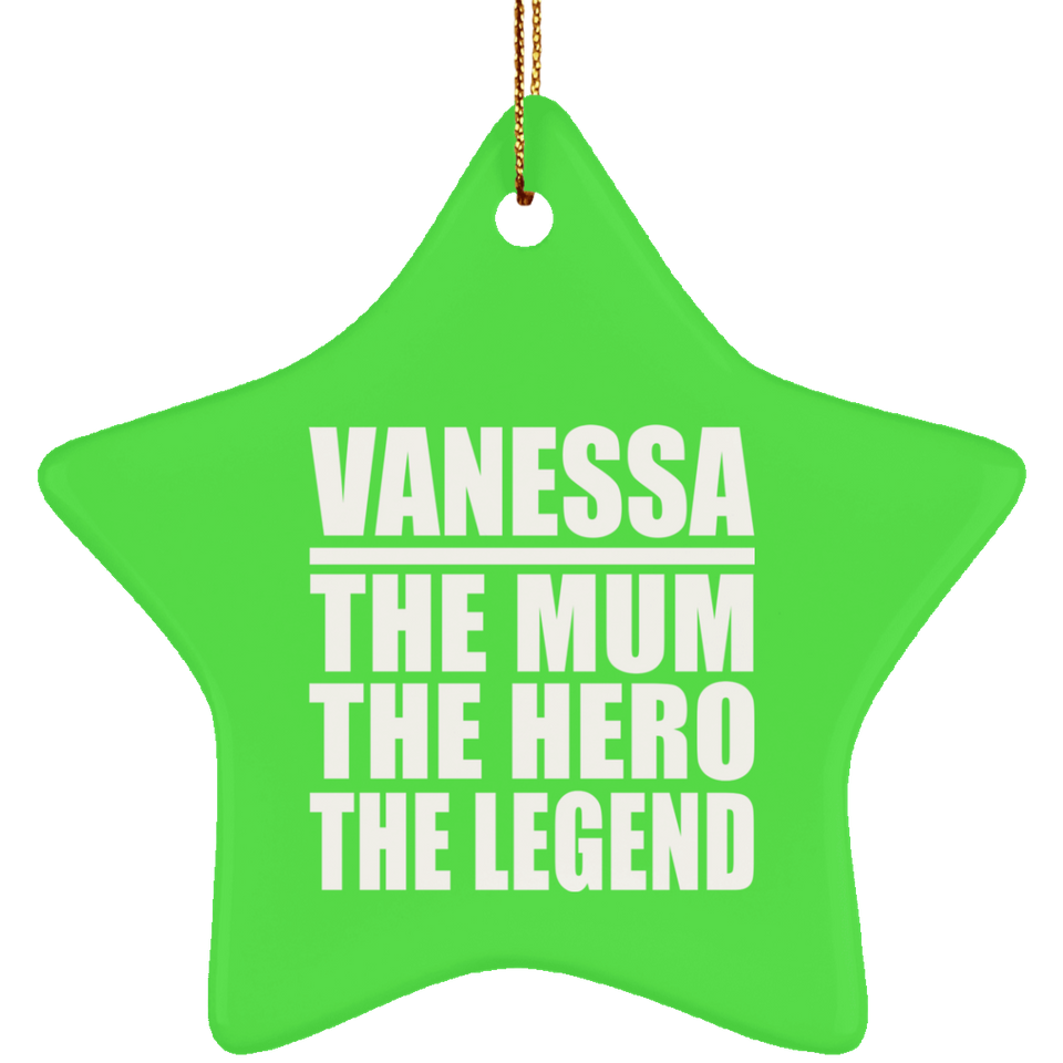 Vanessa The Mum The Hero The Legend - Star Ornament