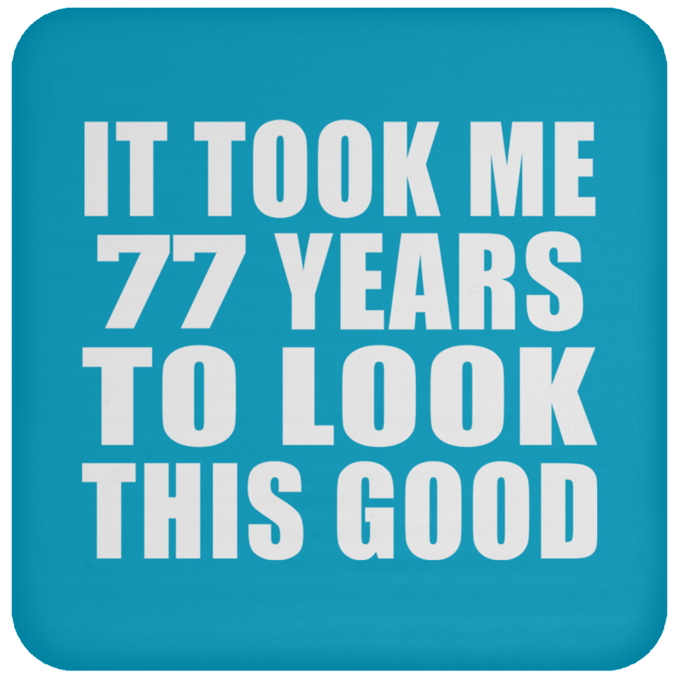 77th Birthday Took Me 77 Years To Look This Good - Drink Coaster